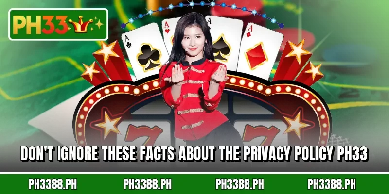 Don't ignore these facts about the privacy policy PH33