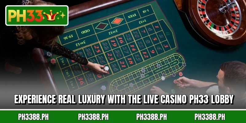 Experience real luxury with the live casino PH33 lobby