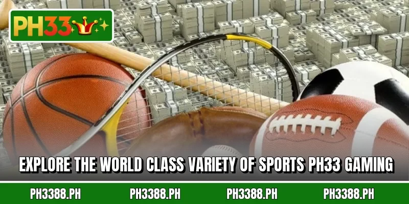 Explore the world class variety of sports PH33 gaming
