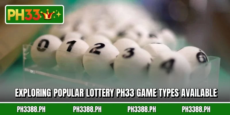Exploring popular lottery ph33 game types available