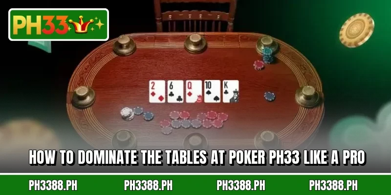 How to dominate the tables at poker PH33 like a pro