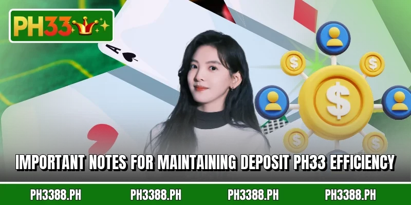 Important notes for maintaining deposit ph33 efficiency