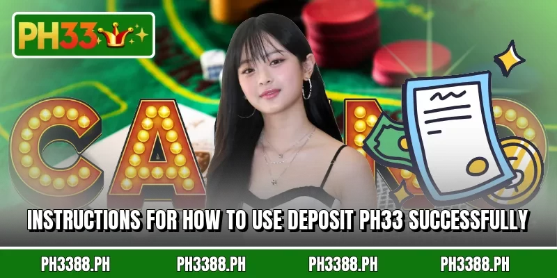 Instructions for how to use deposit ph33 successfully