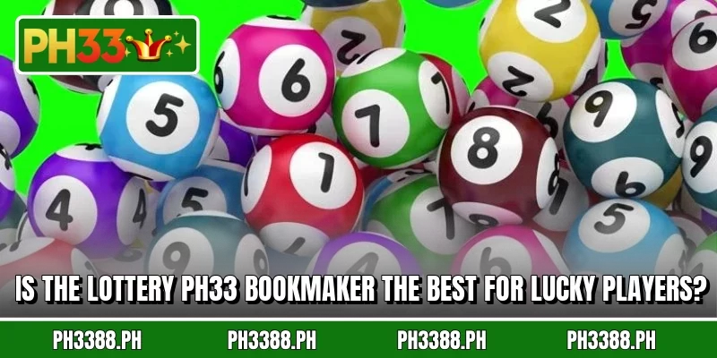 Is the lottery PH33 bookmaker the best for lucky players?
