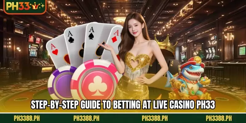 Step-by-step guide to betting at Live Casino PH33