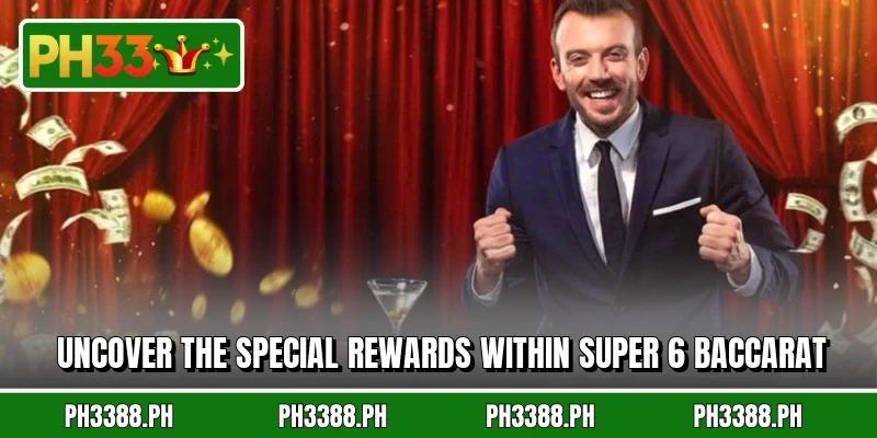 Uncover the special rewards within Super 6 Baccarat