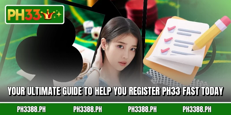 Your ultimate guide to help you register PH33 fast today